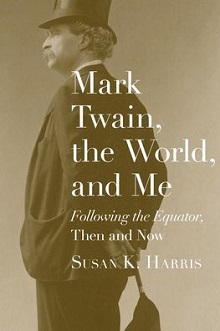 Mark Twain, the World, and Me: Following the Equator, Then and Now