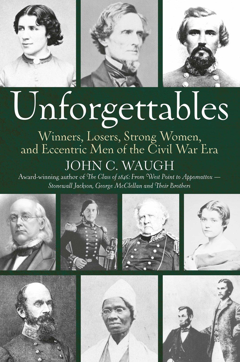 Unforgettables: Winners, Losers, Strong Women, and Eccentric Men of the Civil War Era