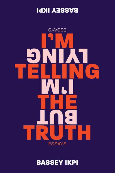 I’m Telling the Truth, but I’m Lying: Essays