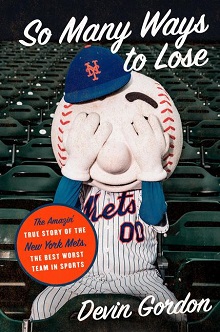 So Many Ways to Lose: The Amazin’ True Story of the New York Mets—The Best Worst Team in Sports