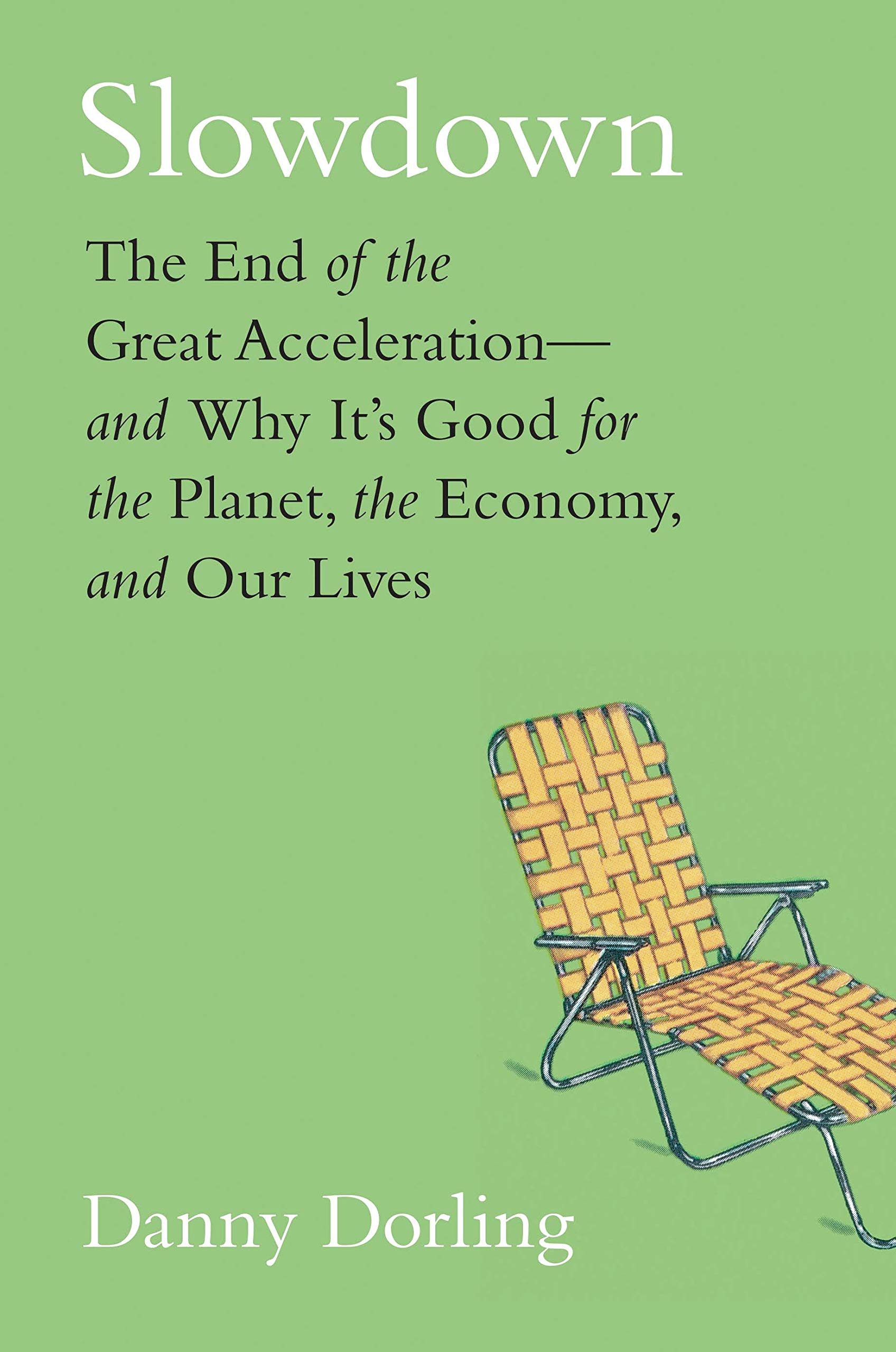 Slowdown: The End of the Great Acceleration—and Why It’s Good for the Planet, the Economy, and Our Lives