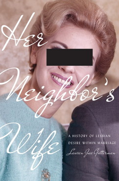 Her Neighbor’s Wife: A History of Lesbian Desire Within Marriage