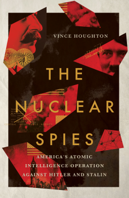 The Nuclear Spies: America’s Atomic Intelligence Operation against Hitler and Stalin