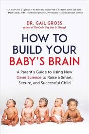 How To Build Your Baby’s Brain: A Parent’s Guide to Using New Gene Science To Raise a Smart, Secure, and Successful Child