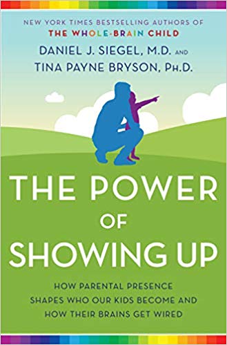 The Power of Showing Up: How Parental Presence Shapes Who Our Kids Become and How Their Brains Get Wired