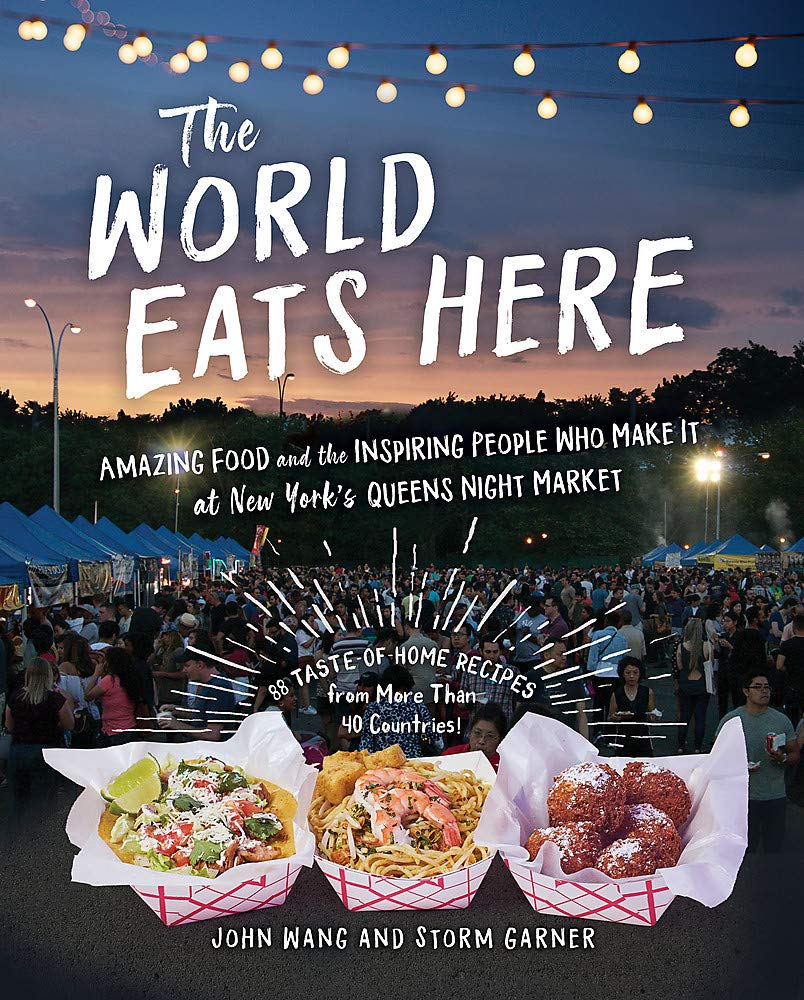 The World Eats Here: Amazing Food and the Inspiring People Who Make It at New York’s Queens Night Market