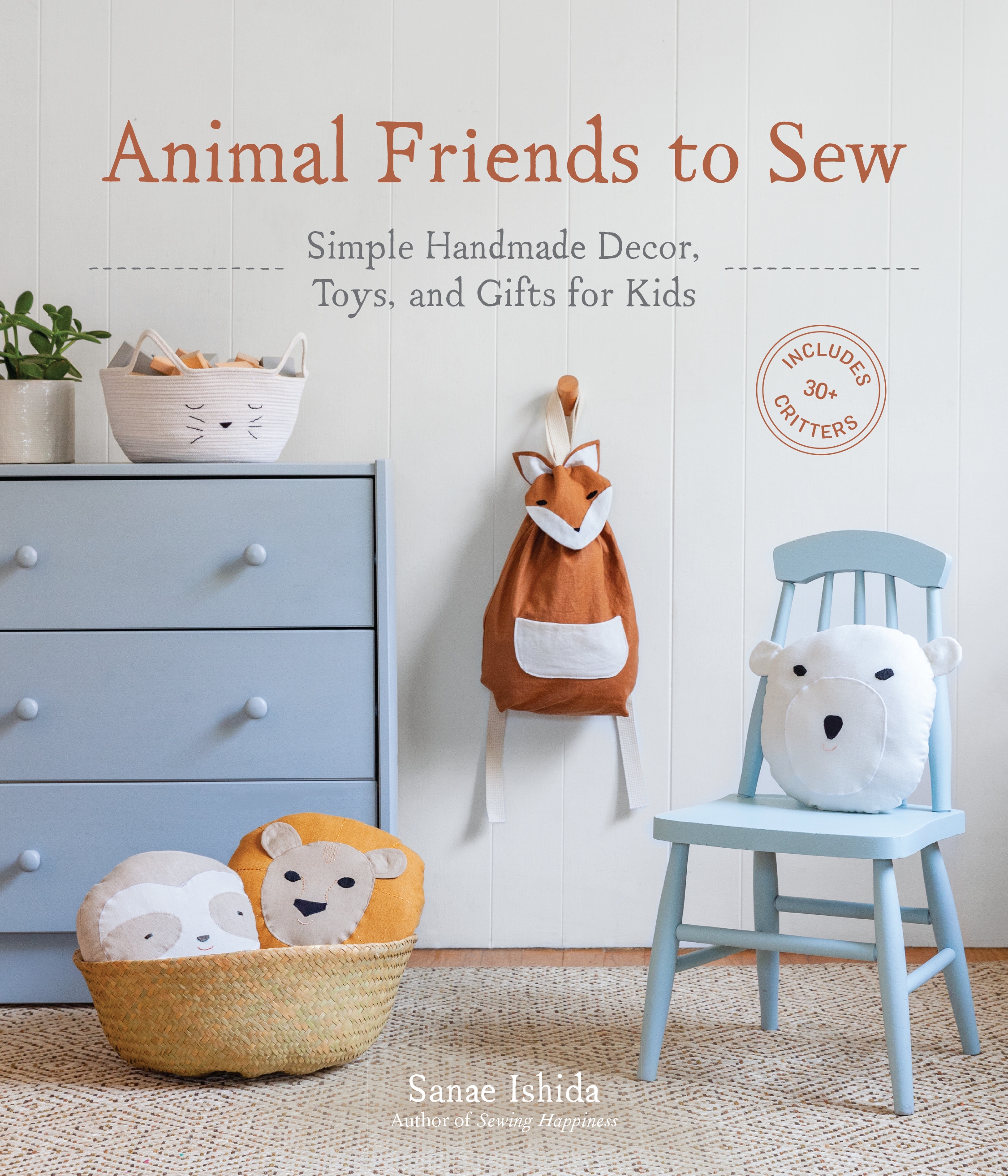 Animal Friends To Sew: Simple Handmade Decor, Toys, and Gifts for Kids