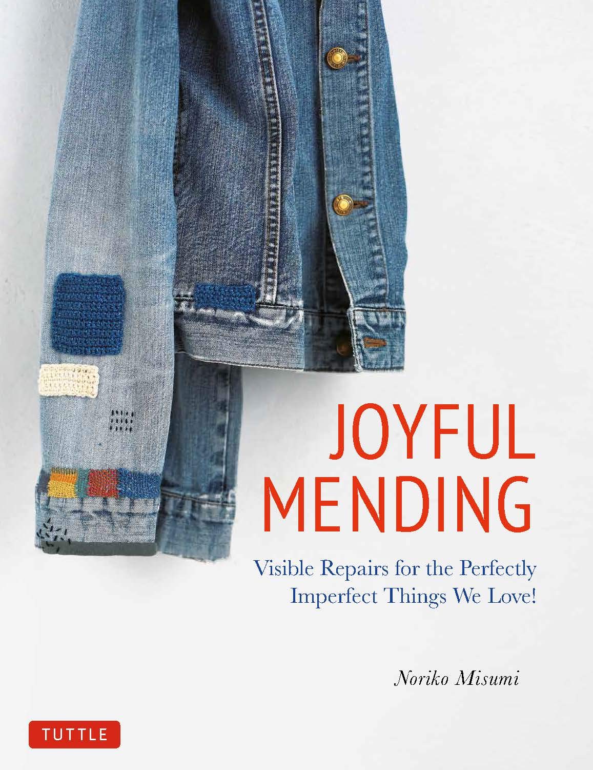 Joyful Mending: Visible Repairs for the Perfectly Imperfect Things We Love!