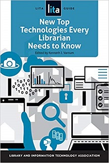 New Top Technologies Every Librarian Needs To Know: A LITA Guide