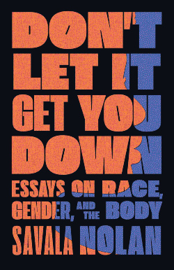 Don’t Let It Get You Down: Essays on Race, Gender, and the Body