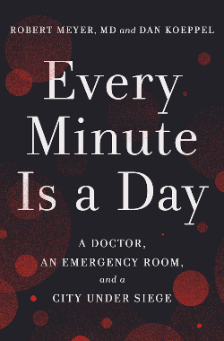 Every Minute Is a Day: A Doctor, an Emergency Room,  and a City Under Siege