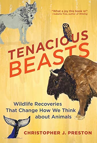 Tenacious Beasts: Wildlife Recoveries That Change How We Think About Animals