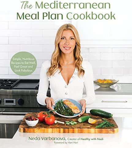 The Mediterranean Meal Plan Cookbook: Simple, Nutritious Recipes To Eat Well, Feel Great and Look Fabulous