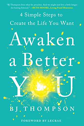 Awaken a Better You: 4 Simple Steps To Create the Life You Want