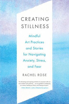 Creating Stillness: Mindful Art Practices and Stories for Navigating Anxiety, Stress, and Fear