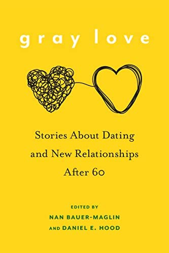 Gray Love: Stories About Dating and New Relationships After 60