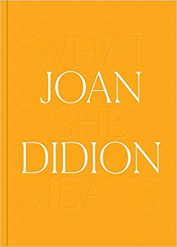 Joan Didion: What She Means