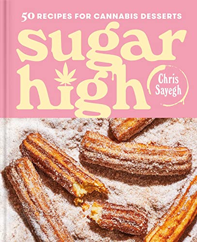 Sugar High: 50 Recipes for Cannabis Desserts