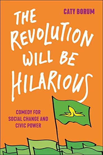 The Revolution Will Be Hilarious: Comedy for Social Change and Civic Power