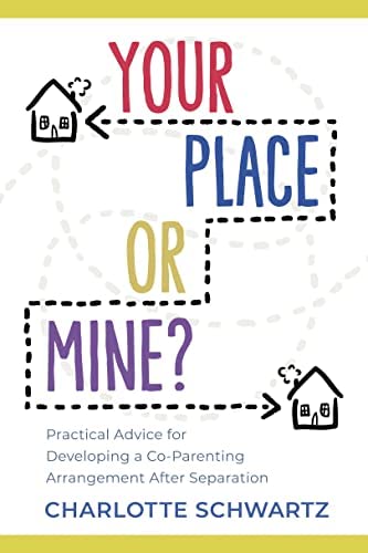 Your Place or Mine? Practical Advice for Developing a Co-Parenting Arrangement After Separation