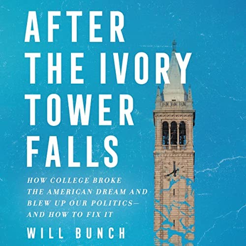 After the Ivory Tower Falls: How College Broke the American Dream and Blew Up Our Politics—and How To Fix It