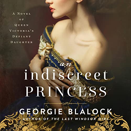 An Indiscreet Princess: A Novel of Queen Victoria’s Defiant Daughter