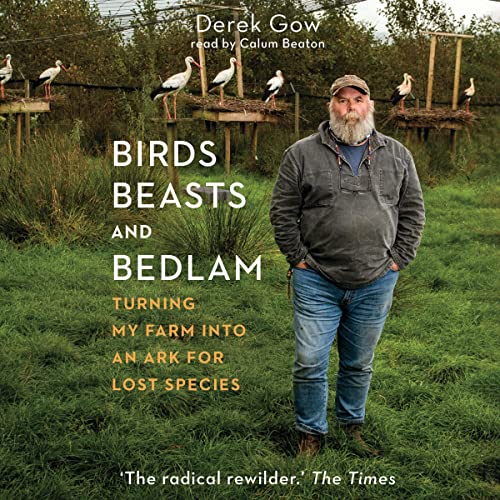 Birds, Beasts, and Bedlam: Turning My Farm into an Ark for Lost Species