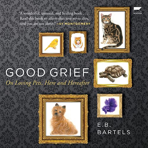 Good Grief: On Loving Pets, Here and Hereafter