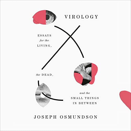 Virology: Essays for the Living, the Dead, and the Small Things in Between