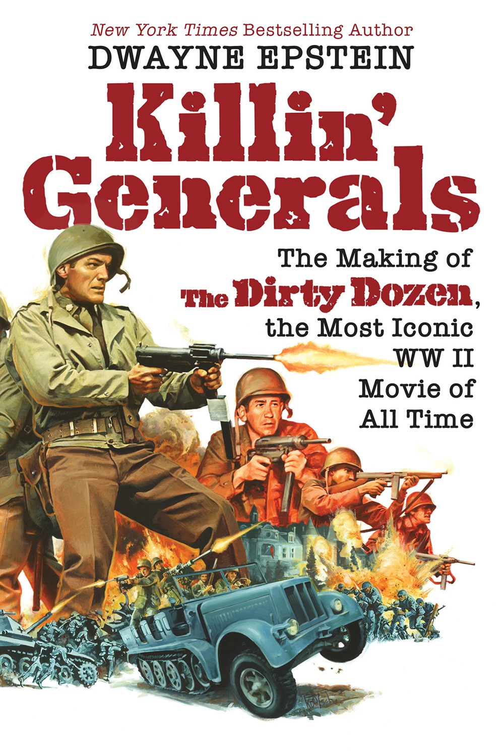 Killin’ Generals: The Making of <i>The Dirty Dozen</i>, the Most Iconic WW II Movie of All Time