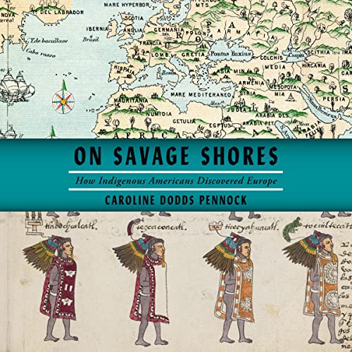 On Savage Shores: How Indigenous Americans Discovered Europe