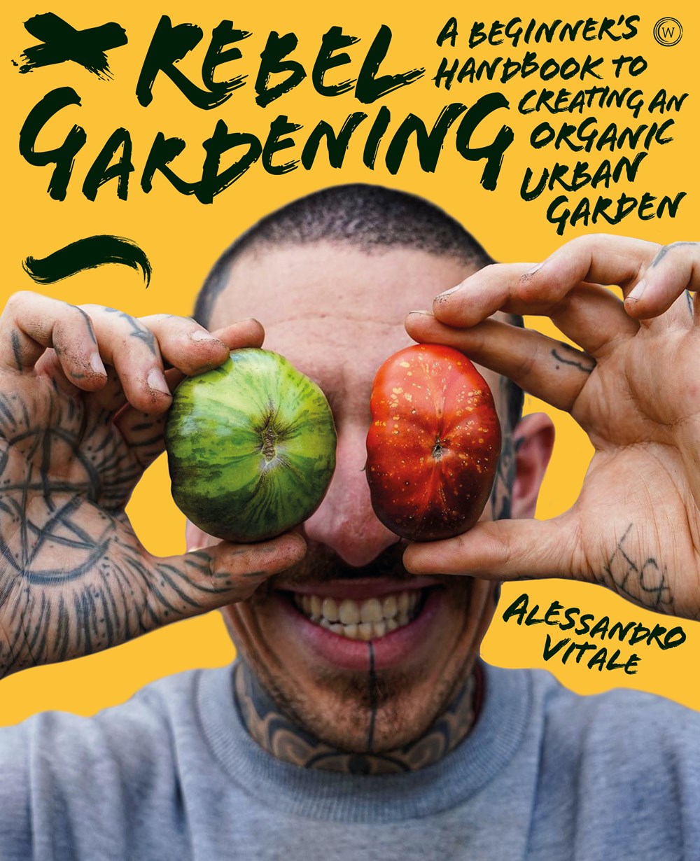 Rebel Gardening: A Beginner’s Handbook to Organic Urban Gardening