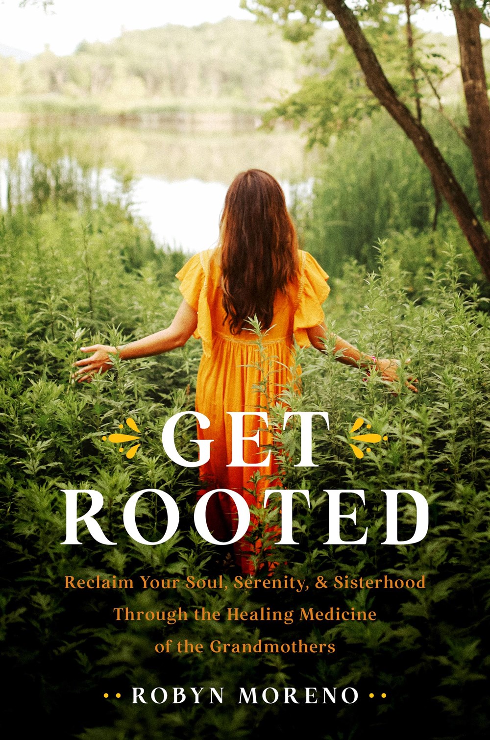 Get Rooted: Reclaim Your Soul, Serenity, and Sisterhood Through the Healing Medicine of the Grandmothers