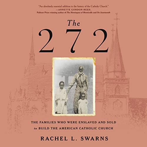 The 272: The Families Who Were Enslaved and Sold To Build the American Catholic Church