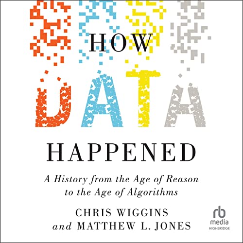 How Data Happened: A History from the Age of Reason to the Age of Algorithms