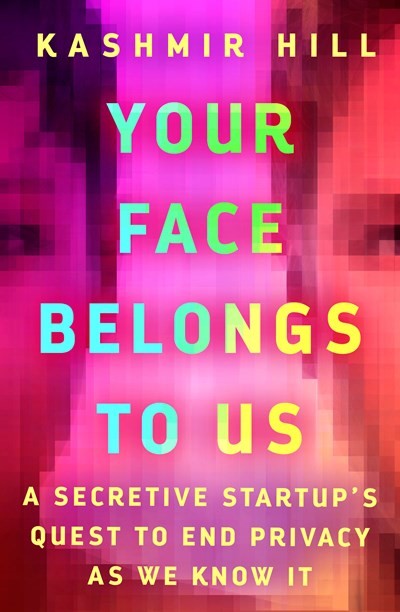 Your Face Belongs to Us: A Secretive Startup’s Quest To End Privacy as We Know It