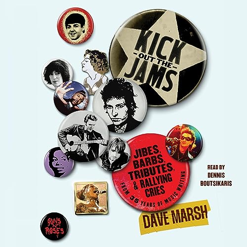 Kick Out the Jams: Jibes, Barbs, Tributes, and Rallying Cries from 35 Years of Music Writing