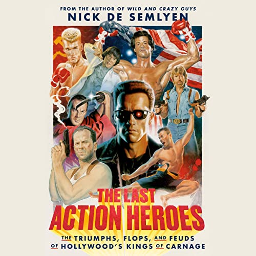 The Last Action Heroes: The Triumphs, Flops, and Feuds of Hollywood’s Kings of Carnage