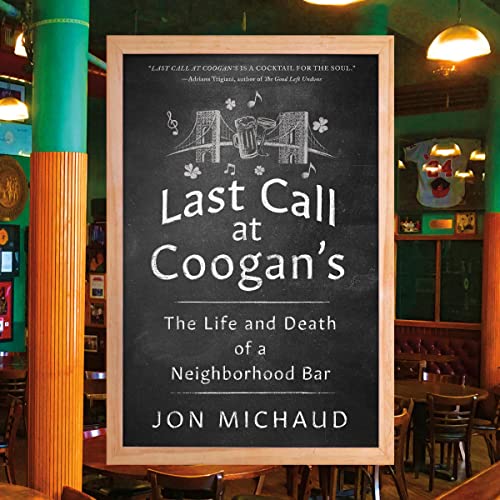 Last Call at Coogan’s: The Life and Death of a Neighborhood Bar