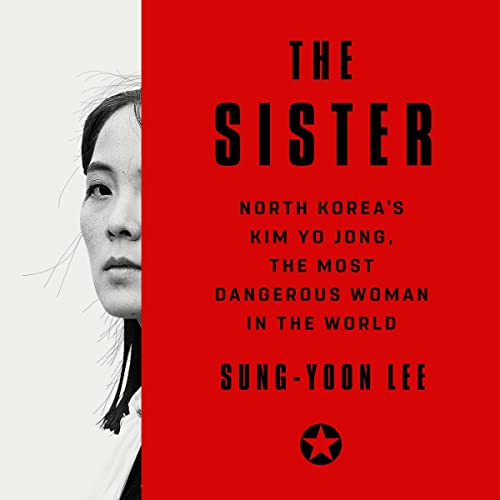 The Sister: North Korea’s Kim Yo Jong, the Most Dangerous Woman in the World