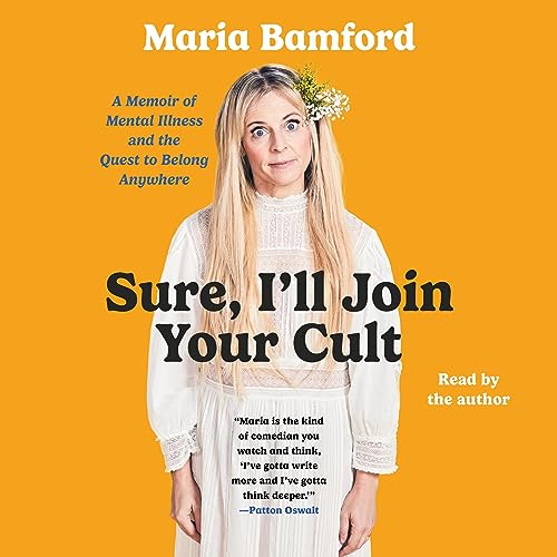 Sure, I’ll Join Your Cult: A Memoir of Mental Illness and the Quest To Belong Anywhere