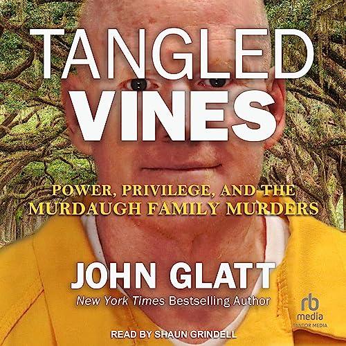 Tangled Vines: Power, Privilege, and the Murdaugh Family Murders