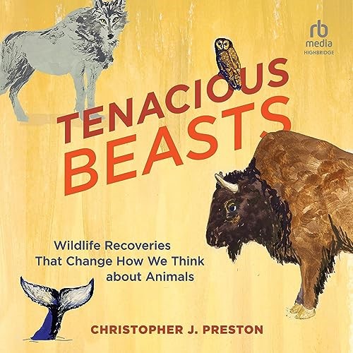 Tenacious Beasts: Wildlife Recoveries That Change How We Think About Animals