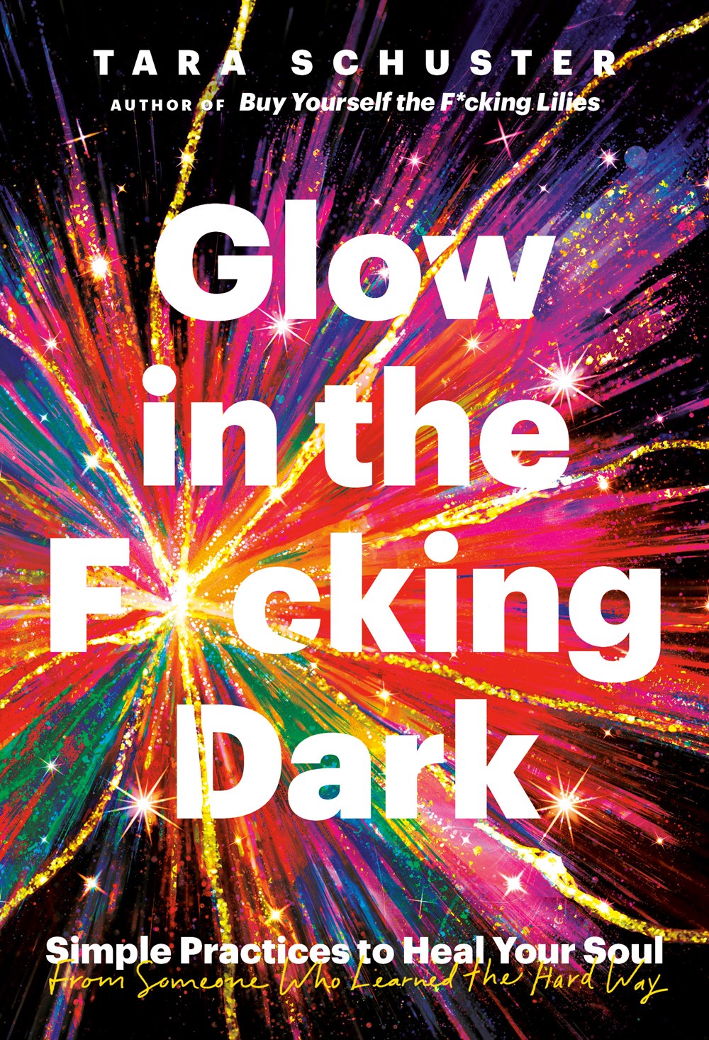 Glow in the F*cking Dark: Simple Practices To Heal Your Soul, from Someone Who Learned the Hard Way