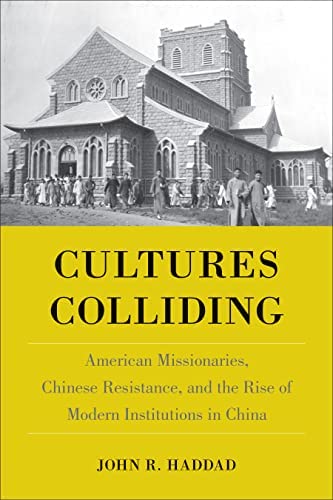 Cultures Colliding: American Missionaries, Chinese Resistance, and the Rise of Modern Institutions in China
