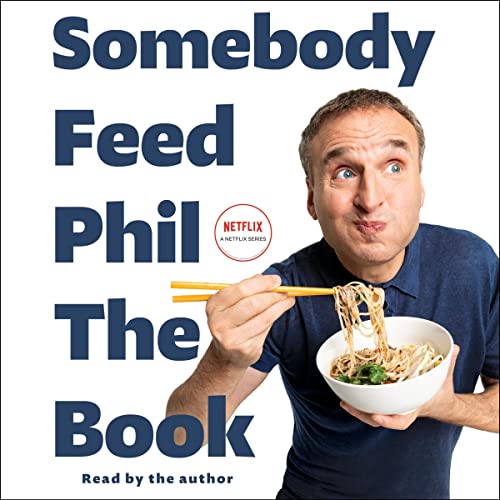 Somebody Feed Phil, the Book: Untold Stories, Behind-the-Scenes Photos and Favorite Recipes