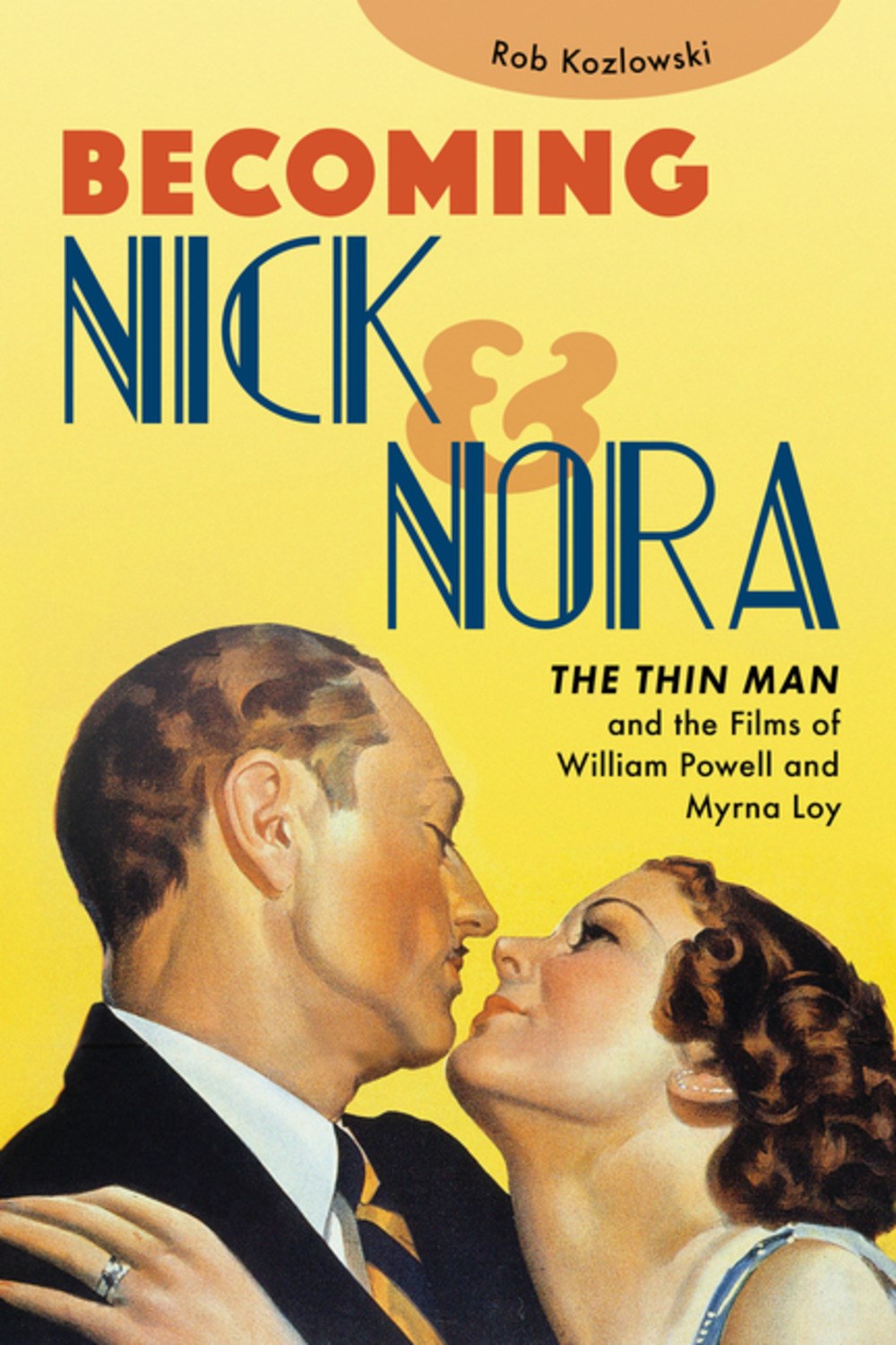 Becoming Nick and Nora: The Thin Man and the Films of William Powell and Myrna Loy