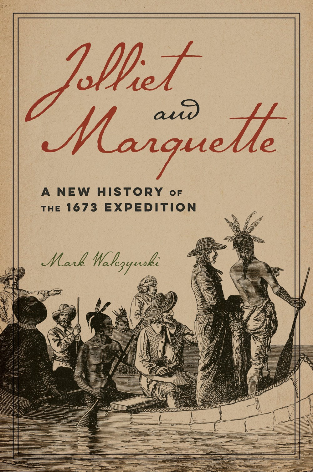 Jolliet and Marquette: A New History of the 1673 Expedition