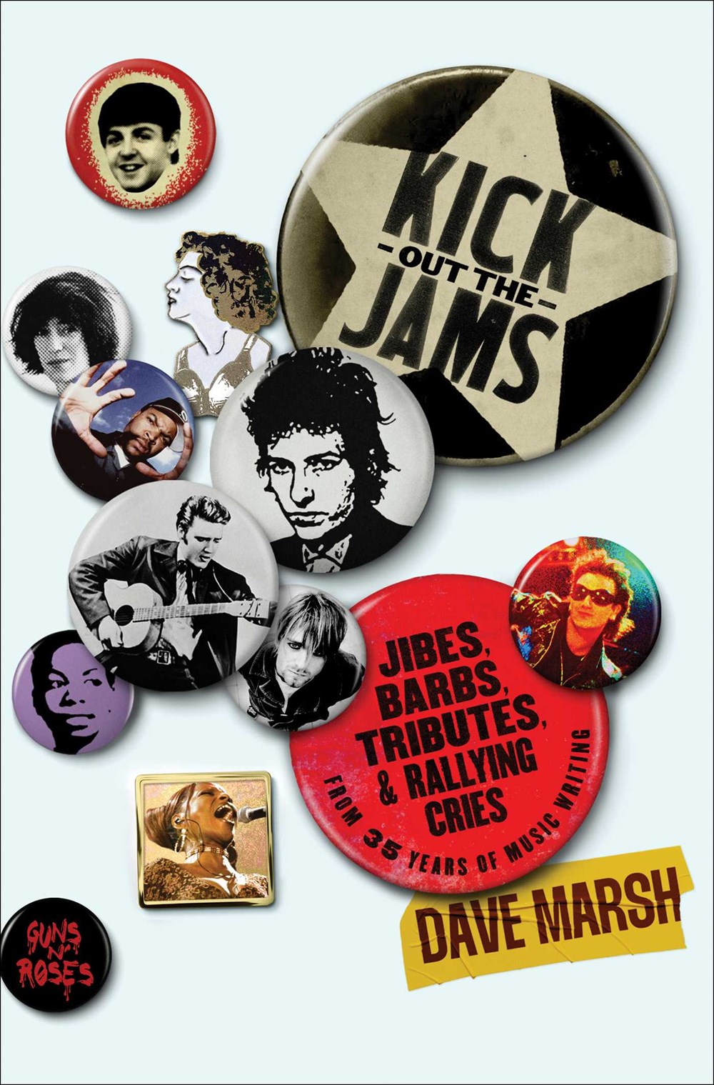 Kick Out the Jams: Jibes, Barbs, Tributes, and Rallying Cries from 35 Years of Music Writing