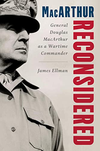 MacArthur Reconsidered: A New Look at the Supreme Commander at War